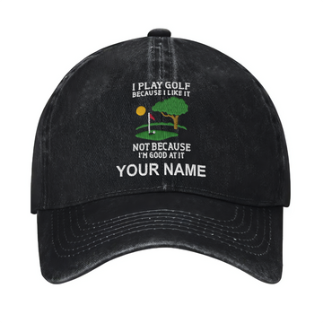 I Play Golf Because I Like It Custom Embroidered Baseball Cap, Funny Golf Hat, Dad Golf Gift