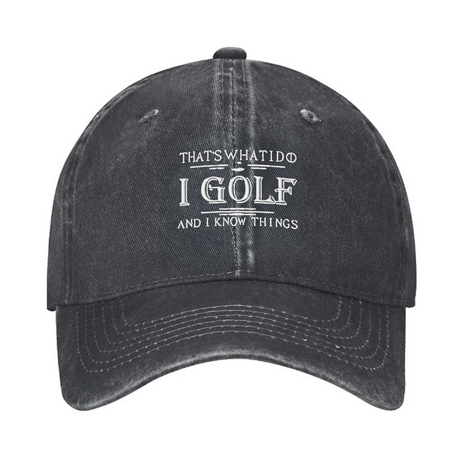 That's What I Do I Golf And I Know Things Embroidered Baseball Cap, Funny Golf Hat, Dad Golf Gift