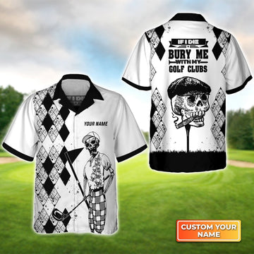 If I Die Bury Me With My Golf Clubs Golf - Personalized Name 3D Hawaiian Shirt Gift For Golfer