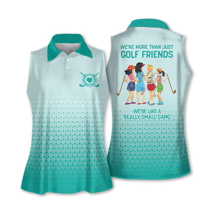 We're More Than Just Golf Friends We're Like A Really Small Gang Womens Golf Shirts Women, Ladies Golf Tops