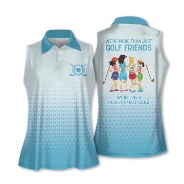 We're More Than Just Golf Friends We're Like A Really Small Gang Womens Ladies Golf Tops, Golf Gifts For Her