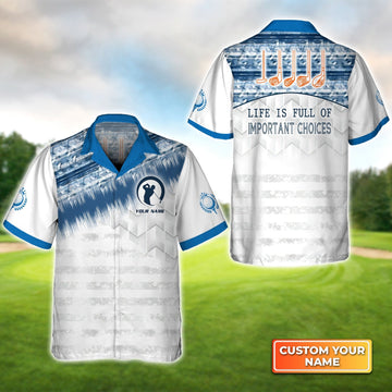 Life Is Full Of Important Choices Golf Personalized Name 3D Hawaiian Shirt Gift For Golfer