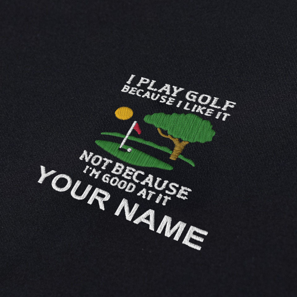 I Play Golf Because I Like It Custom Embroidered Golf Polo Shirt, Dad Golf Gift