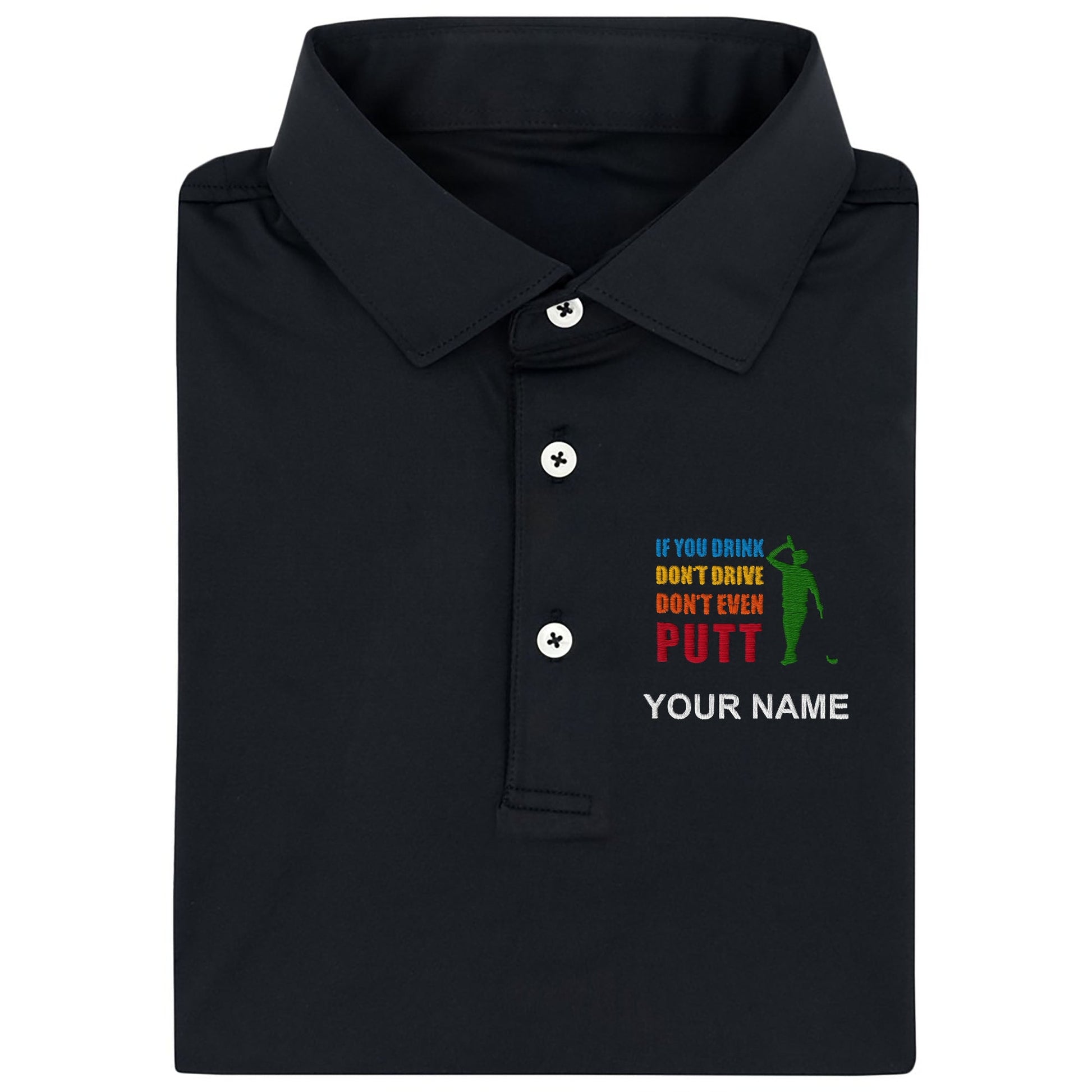 If You Drink Don't Drive Don't Even Putt Custom Embroidered Golf Polo Shirt, Dad Golf Gift