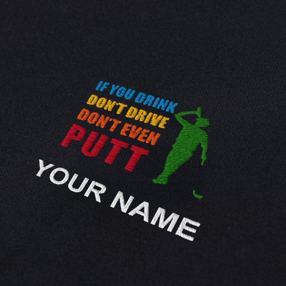 If You Drink Don't Drive Don't Even Putt Custom Embroidered Golf Polo Shirt, Dad Golf Gift
