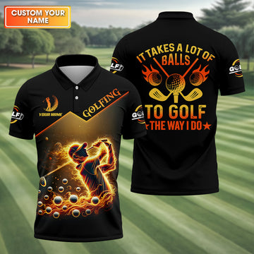 Custom Golden Fire Its Take A Lot Of Golf Ball To Golf Like I Do Men's Golf Polo Shirt, Dad Golf Gift