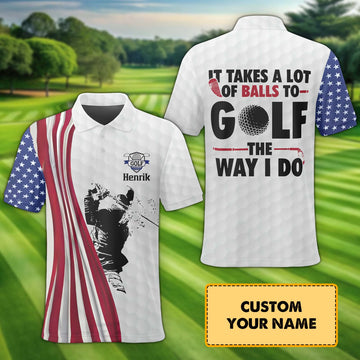 It Takes A Lot Of Balls To Golf The Way I Do Custom Name Golf Polo Shirt, Golf Shirt, Gift For Golfers