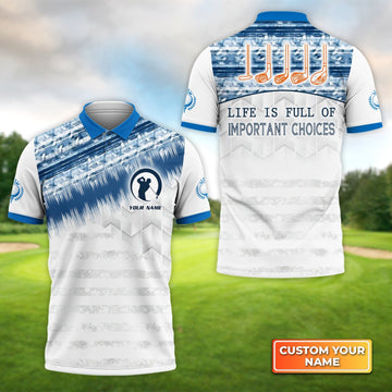 Life Is Full Of Important Choices Golf Personalized Name 3D Polo Shirt Gift For Golfers