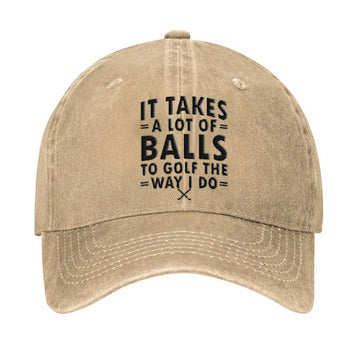It Takes A Lot Of Balls To Golf The Way I Do Embroidered Baseball Cap, Funny Golf Hat, Dad Golf Gift